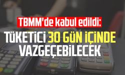 Flaş karar: Tüketici 30 gün içinde vazgeçebilecek