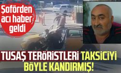 TUSAŞ teröristleri taksiciyi böyle kandırmış! Şoförden acı haber geldi