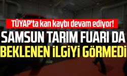 TÜYAP'ta kan kaybı devam ediyor! Samsun Tarım Fuarı da beklenen ilgiyi görmedi