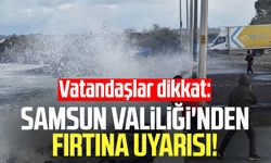 Vatandaşlar dikkat: Samsun Valiliği'nden fırtına uyarısı!