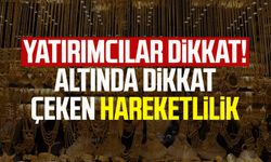 Yatırımcılar dikkat! Altında dikkat çeken hareketlilik