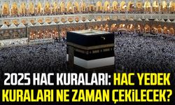 2025 hac kuraları: Hac yedek kuraları ne zaman çekilecek?