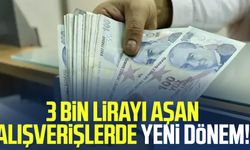 3 bin lirayı aşan alışverişlerde yeni dönem!