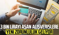 3 bin lirayı aşan alışverişlere yeni zorunluluk geliyor