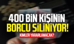 400 bin kişinin borcu siliniyor!