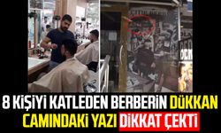 8 kişiyi katleden berberin dükkan camındaki yazı dikkat çekti