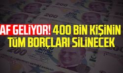 Af geliyor! 400 bin kişinin tüm borçları silinecek