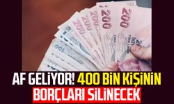 Af geliyor! 400 bin kişinin borçları silinecek