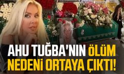 Ahu Tuğba'nın ölüm nedeni ortaya çıktı!