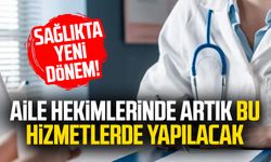 Sağlıkta yeni dönem! Aile hekimlerinde artık bu hizmetlerde yapılacak