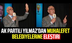 AK Partili Yusuf Ziya Yılmaz'dan muhalefet belediyelerine eleştiri