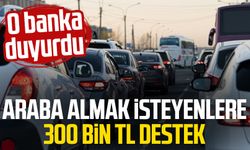 Araba almak isteyenlere 300 bin TL destek: O banka duyurdu