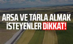 Arsa ve tarla almak isteyenler dikkat!