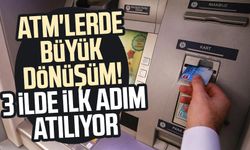 ATM'lerde büyük dönüşüm! 3 ilde ilk adım atılıyor