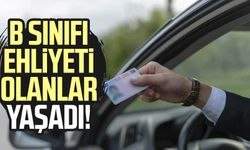 B sınıfı ehliyeti olanlar yaşadı!