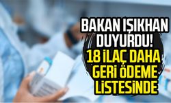 Bakan Işıkhan duyurdu! 18 ilaç daha geri ödeme listesinde