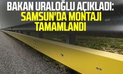 Bakan Uraloğlu açıkladı: Samsun'da montajı tamamlandı