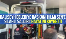 Balışeyh Belediye Başkanı Hilmi Şen'e silahlı saldırı: Hayatını Kaybetti!