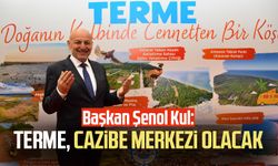 Başkan Şenol Kul: "Terme cazibe merkezi olacak"