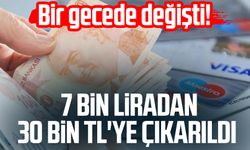 Bir gecede değişti! 7 bin liradan 30 bin TL'ye çıkarıldı