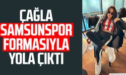 Çağla Samsunspor formasıyla yola çıktı