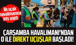 Samsun Çarşamba Havalimanı'ndan o ile direkt uçuşlar başladı!