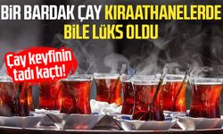 Çay keyfinin tadı kaçtı! Bir bardak çay kıraathanelerde bile lüks oldu