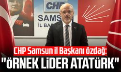 CHP Samsun İl Başkanı Mehmet Özdağ: "Örnek lider Atatürk"