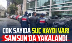 Çok sayıda suç kaydı var! Samsun'da yakalandı