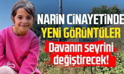 Davanın seyrini değiştirecek! Narin cinayetinde yeni görüntüler