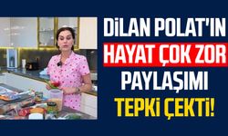 Dilan Polat'ın hayat çok zor paylaşımı tepki çekti!