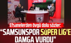 Efsanelerden övgü: "Samsunspor Süper Lig'e damga vurdu"