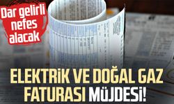 Elektrik ve doğal gaz faturası müjdesi! Dar gelirli nefes alacak