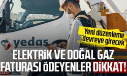 Elektrik ve doğal gaz faturası ödeyenler dikkat!