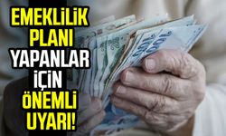 Emeklilik planı yapanlar için önemli uyarı!