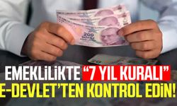 Emeklilikte "7 yıl kuralı" e-Devlet'ten kontrol edin!