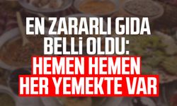 En zararlı gıda belli oldu: Hemen hemen her yemekte var