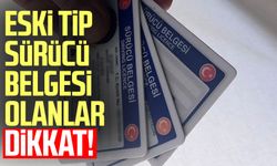 Eski tip sürücü belgesi olanlar dikkat!