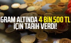 Gram altında 4 bin 500 TL için tarih verdi!