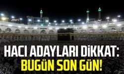 Hacı adayları dikkat: Bugün son gün!