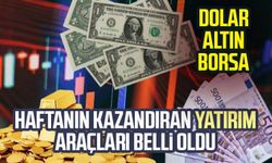 Haftanın kazandıran yatırım araçları belli oldu! Dolar mı, altın mı, borsa mı?