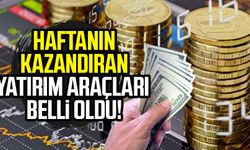 Haftanın kazandıran yatırım araçları belli oldu!