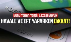 Havale ve EFT yaparken dikkat! Bunu yapan yandı, cezası büyük