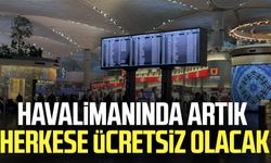 Havalimanında artık herkese ücretsiz olacak!