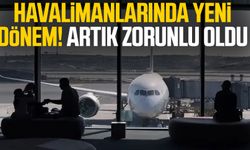 Havalimanlarında yeni dönem! Artık zorunlu oldu