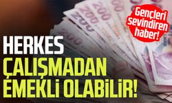 Herkes çalışmadan emekli olabilir!