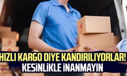 Hızlı kargo diye kandırılıyorlar! Kesinlikle inanmayın