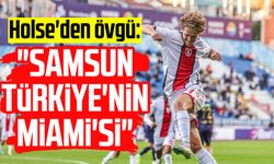 Holse'den övgü: "Samsun Türkiye'nin Miami'si"