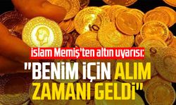 İslam Memiş'ten altın uyarısı: "Benim için alım zamanı geldi"