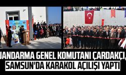 Jandarma Genel Komutanı Ali Çardakçı, Samsun'da karakol açılışı yaptı